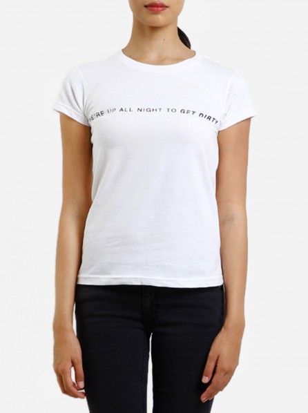 Dirty White Cotton Women We Are All Up To Get Dirty T-Shirt (White)